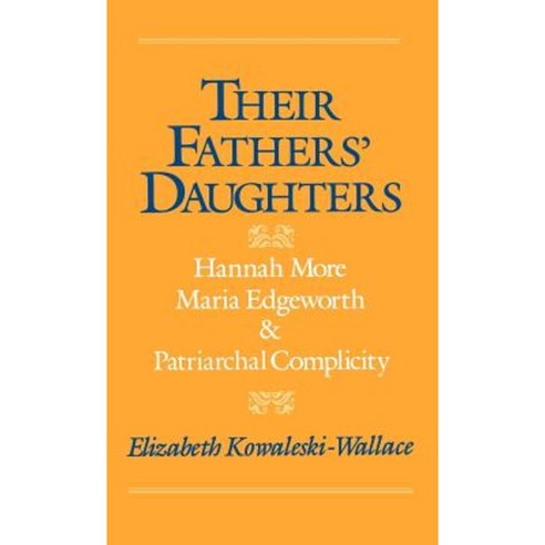 Their Fathers'' Daughters: Hannah More Maria Edgeworth and Patriarchal Complicity Hardcover, Oxford University Press, USA