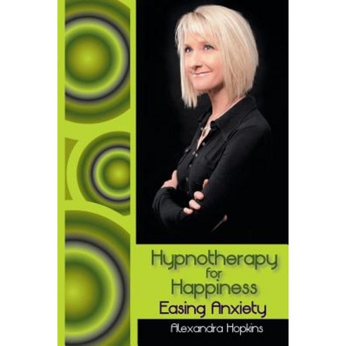 Hypnotherapy for Happiness: Easing Anxiety Paperback, Balboa Press