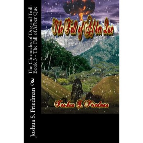 The Chronicles of Dog and Troll: Book 3 - The Fall of Al''ber Que Paperback, Createspace Independent Publishing Platform