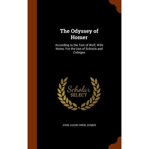 The Odyssey of Homer: According to the Text of Wolf; With Notes: For the Use of Schools and Colleges Hardcover, Arkose Press