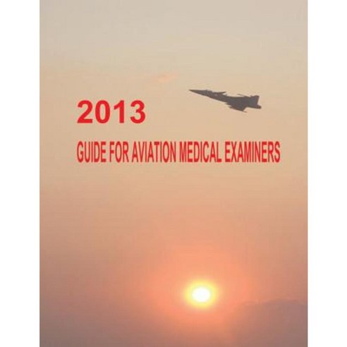 2013 Guide for Aviation Medical Examiners Paperback, Createspace