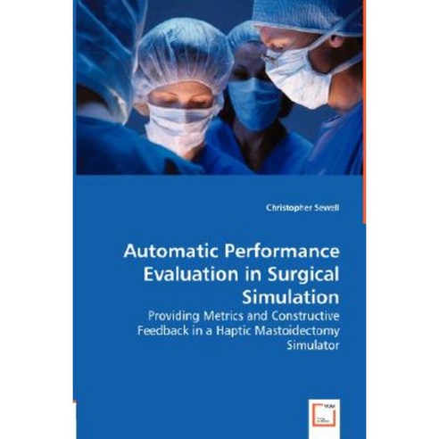 Automatic Performance Evaluation in Surgical Simulation Paperback, VDM Verlag Dr. Mueller E.K.