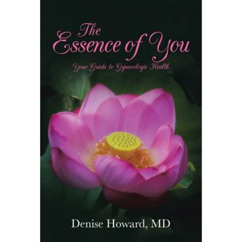 The Essence of You: Your Guide to Gynecologic Health Paperback, Denise Howard
