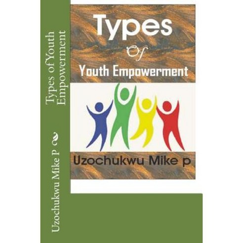 Types of Youth Empowerment Paperback, Createspace Independent Publishing Platform
