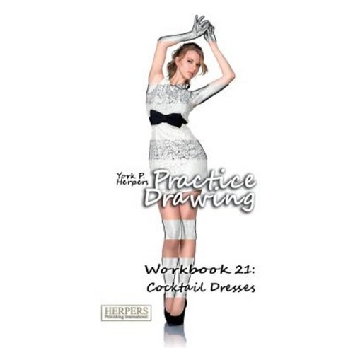 Practice Drawing - Workbook 21: Cocktail Dresses Paperback, Herpers Publishing International