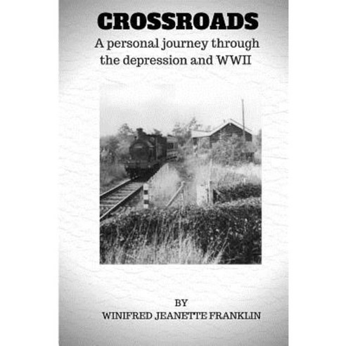 Crossroads: A Personal Journey Through the Depression & WWII Paperback, Createspace Independent Publishing Platform
