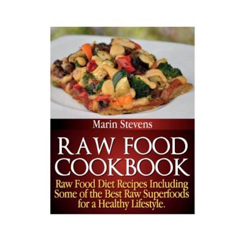 Raw Food Cookbook: Raw Food Diet Recipes Including Some of the Best Raw Superfoods for a Healthy Lifestyle! Paperback, Webnetworks Inc