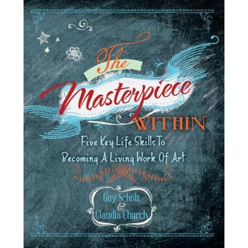 The Masterpiece Within: Five Key Life Skills to Becoming a Living Work of Art Paperback, Balboa Press