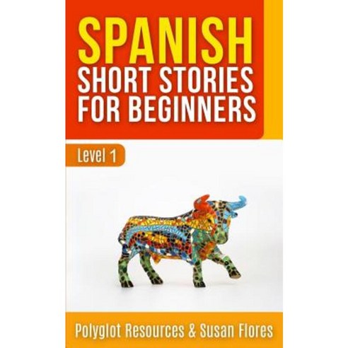 Spanish Short Stories for Beginners: Level 1 - Audio and English Translation Available Paperback, Createspace Independent Publishing Platform