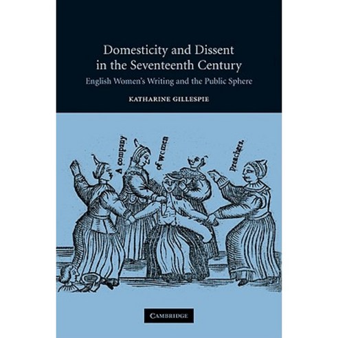 Domesticity and Dissent in the Seventeenth Century: English Women Writers and the Public Sphere Paperback, Cambridge University Press