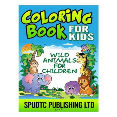 Coloring Book for Kids: Wild Animals for Children Paperback, Createspace Independent Publishing Platform