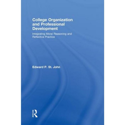 College Organization and Professional Development: Integrating Moral Reasoning and Reflective Practice Hardcover, Routledge