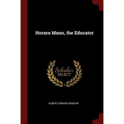 Horace Mann the Educator Paperback, Andesite Press