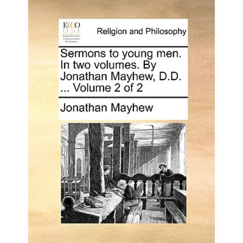 Sermons to Young Men. in Two Volumes. by Jonathan Mayhew D.D. ... Volume 2 of 2 Paperback, Gale Ecco, Print Editions