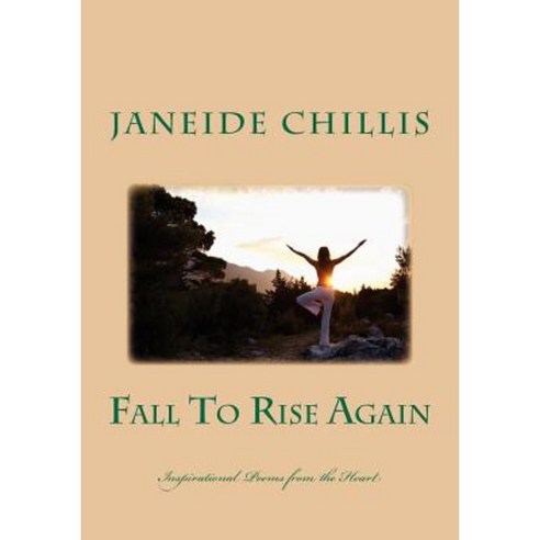 Fall to Rise Again: Poems from the Heart Paperback, Createspace Independent Publishing Platform