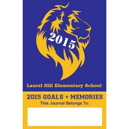 2015 Goals+memories: Laurel Hill Elementary School Paperback, Createspace Independent Publishing Platform