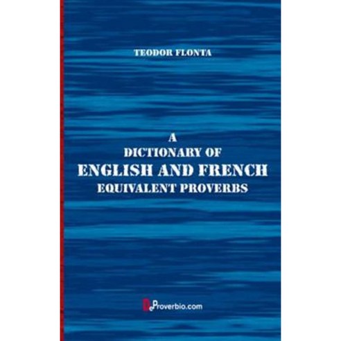 A Dictionary of English and French Equivalent Proverbs Paperback, Createspace Independent Publishing Platform