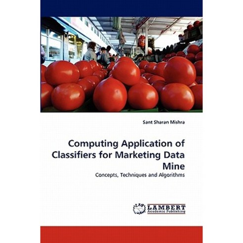 Computing Application of Classifiers for Marketing Data Mine Paperback, LAP Lambert Academic Publishing