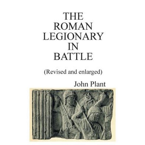 The Roman Legionary in Battle (Revised and Enlarged) Paperback, New Generation Publishing