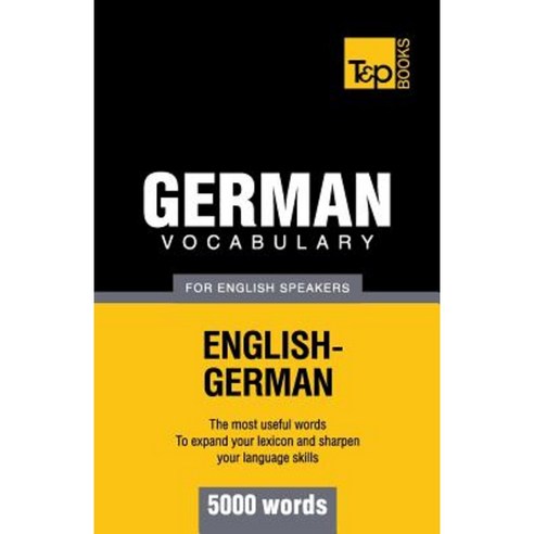 German Vocabulary for English Speakers - 5000 Words Paperback, T&p Books