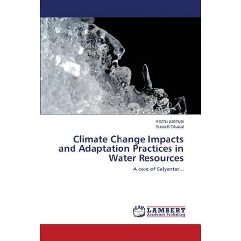 Climate Change Impacts and Adaptation Practices in Water Resources Paperback, LAP Lambert Academic Publishing