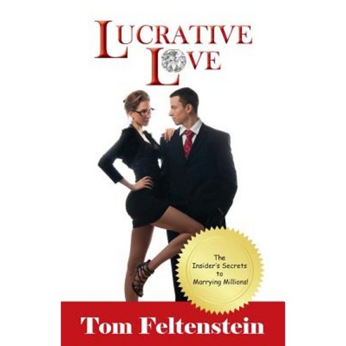 Lucrative Love: The Insider''s Secrets to Marrying Millions! Paperback, Tag Publishing LLC