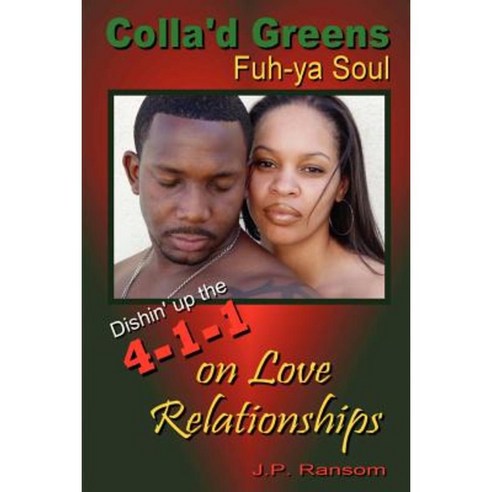 Colla''d Greens Fuh-YA Soul: Dishin'' Up the 4-1-1 on Love Relationships Paperback, iUniverse