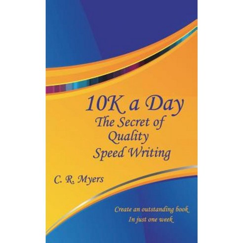 10k a Day--The Secret of Quality Speed Writing Paperback, White Bird Publications