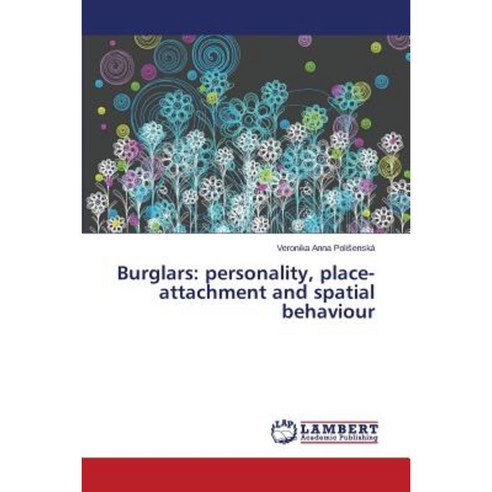 Burglars: Personality Place-Attachment and Spatial Behaviour Paperback, LAP Lambert Academic Publishing