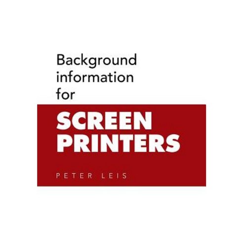 Background Information for Screen Printers Hardcover, Xlibris Corporation