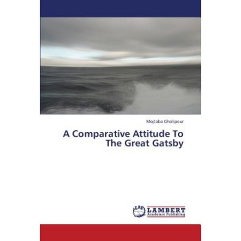 A Comparative Attitude to the Great Gatsby Paperback, LAP Lambert Academic Publishing