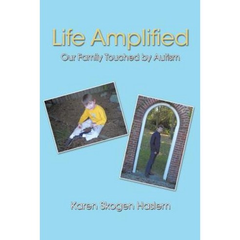 Life Amplified: Our Family Touched by Autism Paperback, Authorhouse