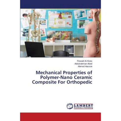 Mechanical Properties of Polymer-Nano Ceramic Composite for Orthopedic Paperback, LAP Lambert Academic Publishing