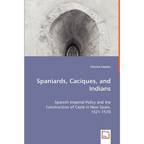 Spaniards Caciques and Indians Paperback, VDM Verlag Dr. Mueller E.K.