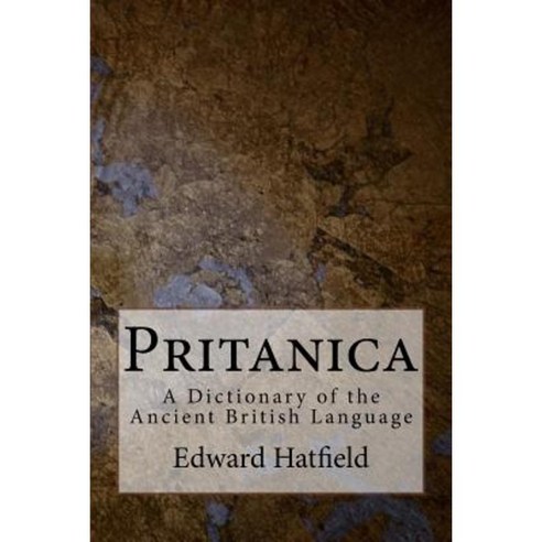 Pritanica: A Dictionary of the Ancient British Language Paperback, Createspace Independent Publishing Platform
