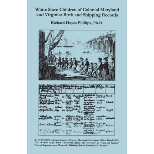 White Slave Children of Colonial Maryland and Virginia: Birth and Shipping Records Paperback, Genealogical Publishing Company