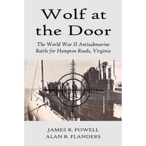 Wolf at the Door: The World War II Antisubmarine Battle for Hampton Roads Virginia Paperback, Brandylane Publishers, Inc.