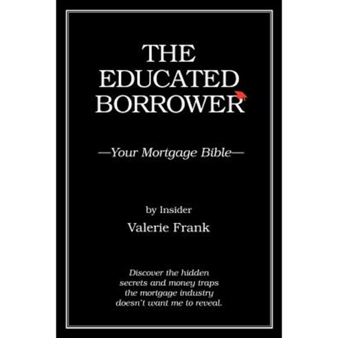 The Educated Borrower: Your Mortgage Bible Paperback, Authorhouse
