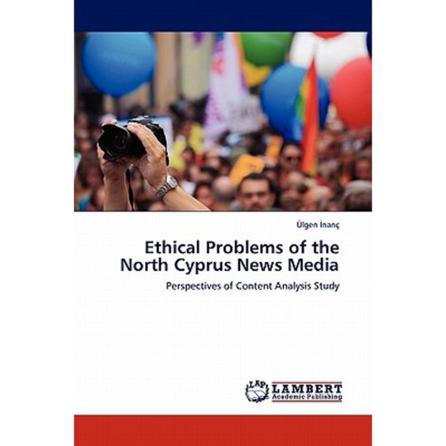 Ethical Problems of the North Cyprus News Media Paperback, LAP Lambert Academic Publishing