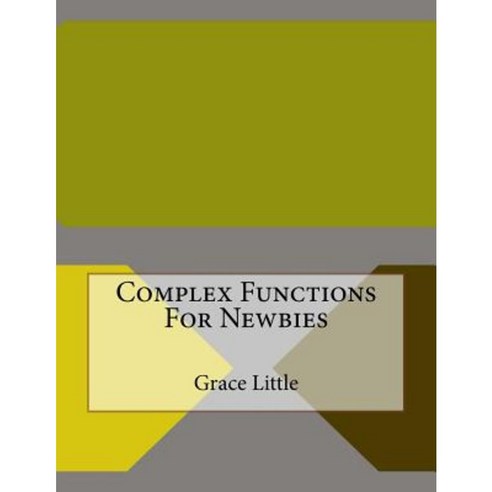 Complex Functions for Newbies Paperback, Createspace Independent Publishing Platform