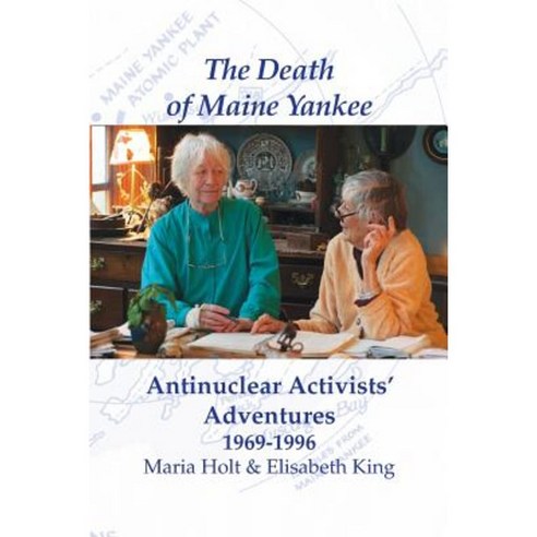 The Death of Maine Yankee: Antinuclear Activists'' Adventures 1969-1996? Paperback, Just Write Books