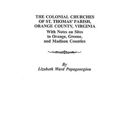The Colonial Churches of St. Thomas'' Parish Orange County Virginia Paperback, Clearfield