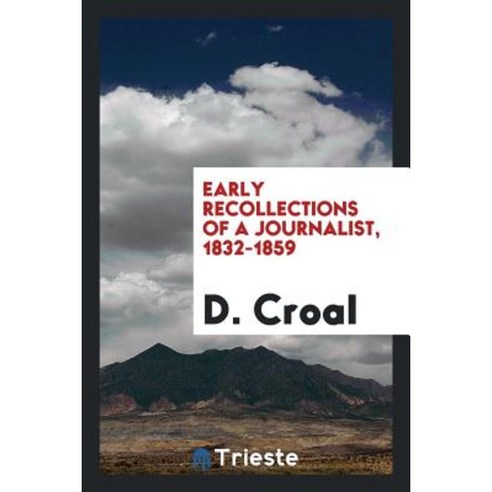 Early Recollections of a Journalist 1832-1859 Paperback, Trieste ...