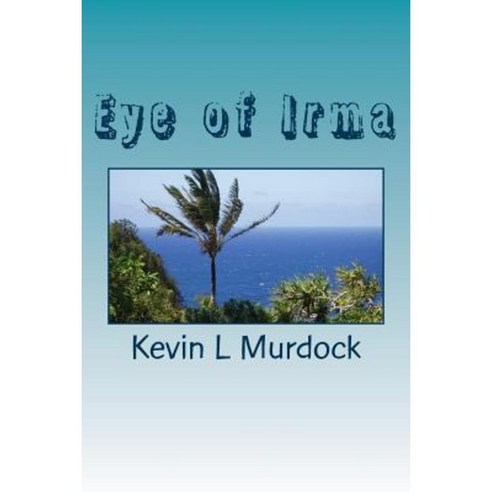 Eye of Irma Paperback, Createspace Independent Publishing Platform