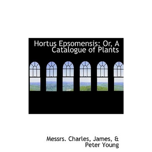 Hortus Epsomensis: Or a Catalogue of Plants Paperback, BiblioLife