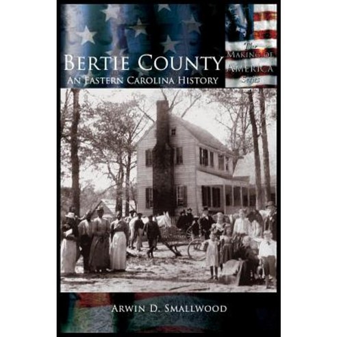 Bertie County: An Eastern Carolina History Hardcover, Arcadia Publishing (SC)