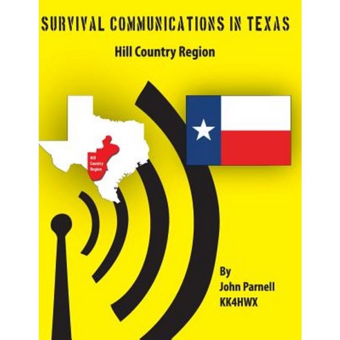 Survival Communications in Texas: Hill Country Region Paperback, Createspace Independent Publishing Platform
