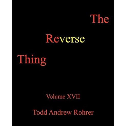 The Reverse Thing: Volume XVII Paperback, iUniverse