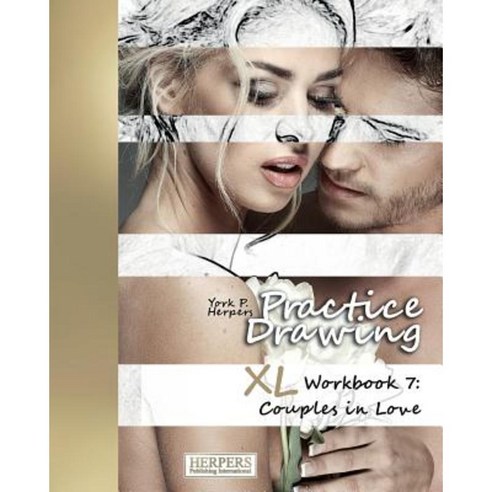 Practice Drawing - XL Workbook 7: Couples in Love Paperback, Herpers Publishing International