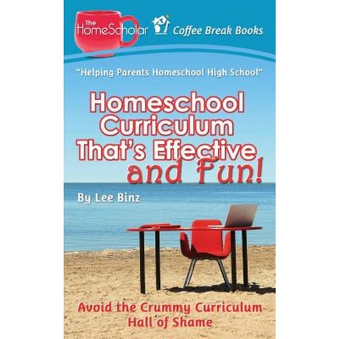 Homeschool Curriculum That''s Effective and Fun!: Avoid the Crummy Curriculum Hall of Shame Paperback, Createspace Independent Publishing Platform